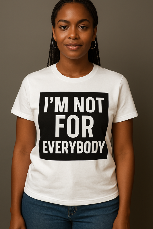 I’m not for Everybody